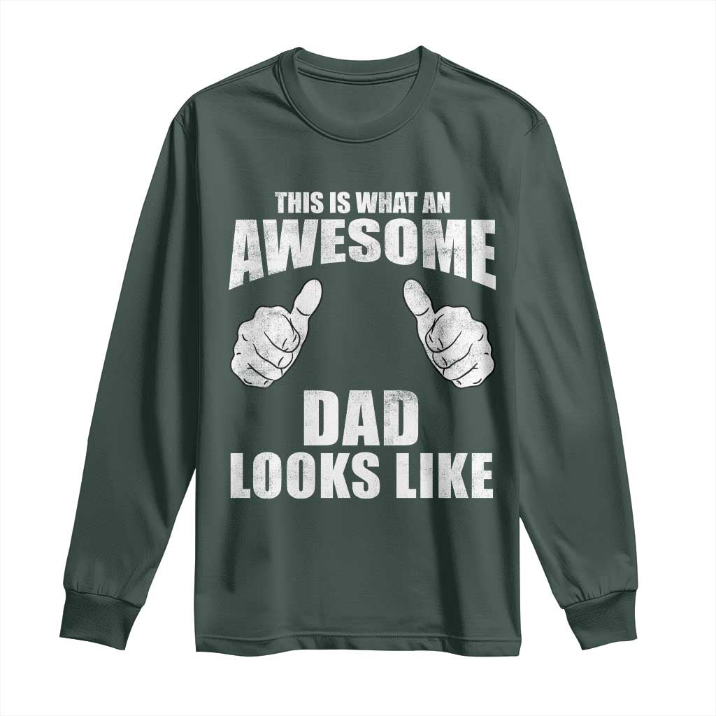 This Is What An Awesome Dad Looks Like Long Sleeve Shirt Funny Fathers Day Gifts TS11 Dark Forest Green Print Your Wear