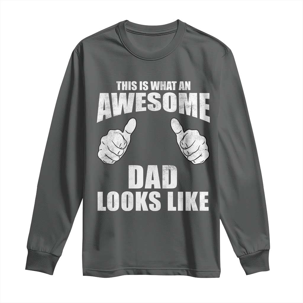 This Is What An Awesome Dad Looks Like Long Sleeve Shirt Funny Fathers Day Gifts TS11 Dark Heather Print Your Wear