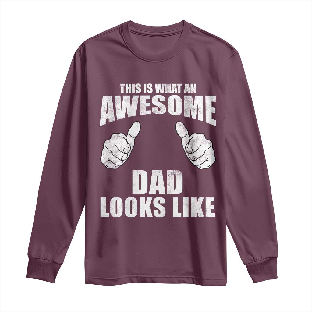 This Is What An Awesome Dad Looks Like Long Sleeve Shirt Funny Fathers Day Gifts TS11 Maroon Print Your Wear