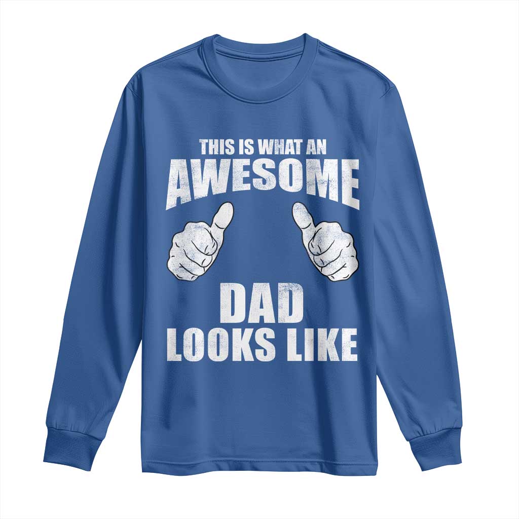 This Is What An Awesome Dad Looks Like Long Sleeve Shirt Funny Fathers Day Gifts TS11 Royal Blue Print Your Wear