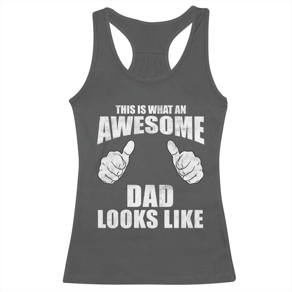 This Is What An Awesome Dad Looks Like Racerback Tank Top Funny Fathers Day Gifts TS11 Dark Heather Print Your Wear