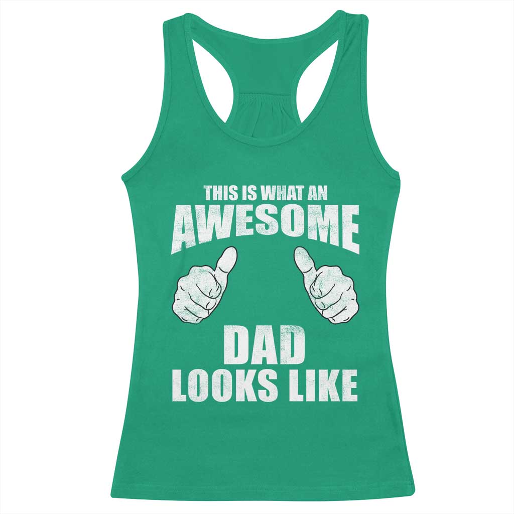 This Is What An Awesome Dad Looks Like Racerback Tank Top Funny Fathers Day Gifts TS11 Irish Green Print Your Wear