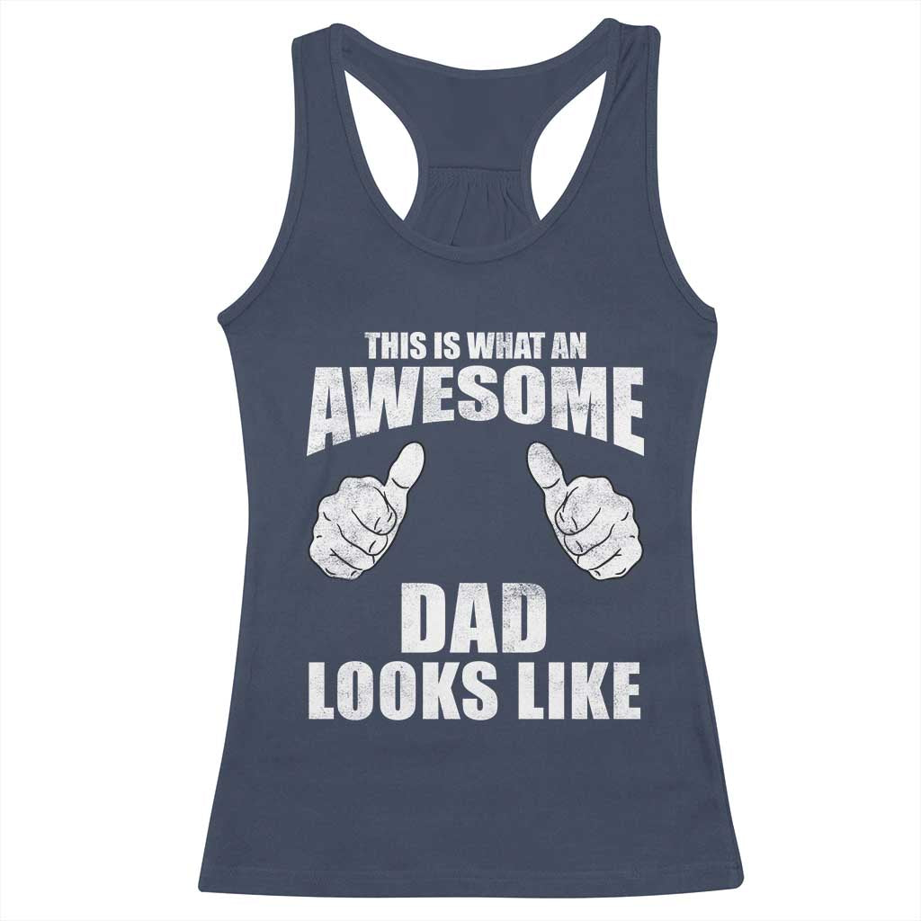 This Is What An Awesome Dad Looks Like Racerback Tank Top Funny Fathers Day Gifts TS11 Navy Print Your Wear