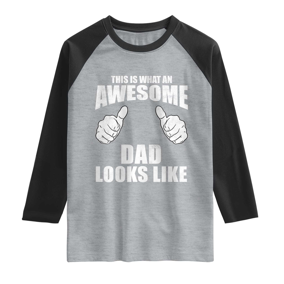 This Is What An Awesome Dad Looks Like Raglan Shirt Funny Fathers Day Gifts TS11 Heather Gray Black Print Your Wear