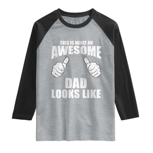 This Is What An Awesome Dad Looks Like Raglan Shirt Funny Fathers Day Gifts TS11 Heather Gray Black Print Your Wear