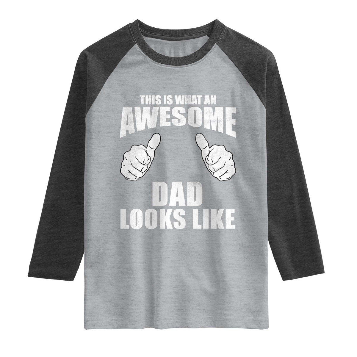 This Is What An Awesome Dad Looks Like Raglan Shirt Funny Fathers Day Gifts TS11 Heather Gray Heather Charcoal Print Your Wear