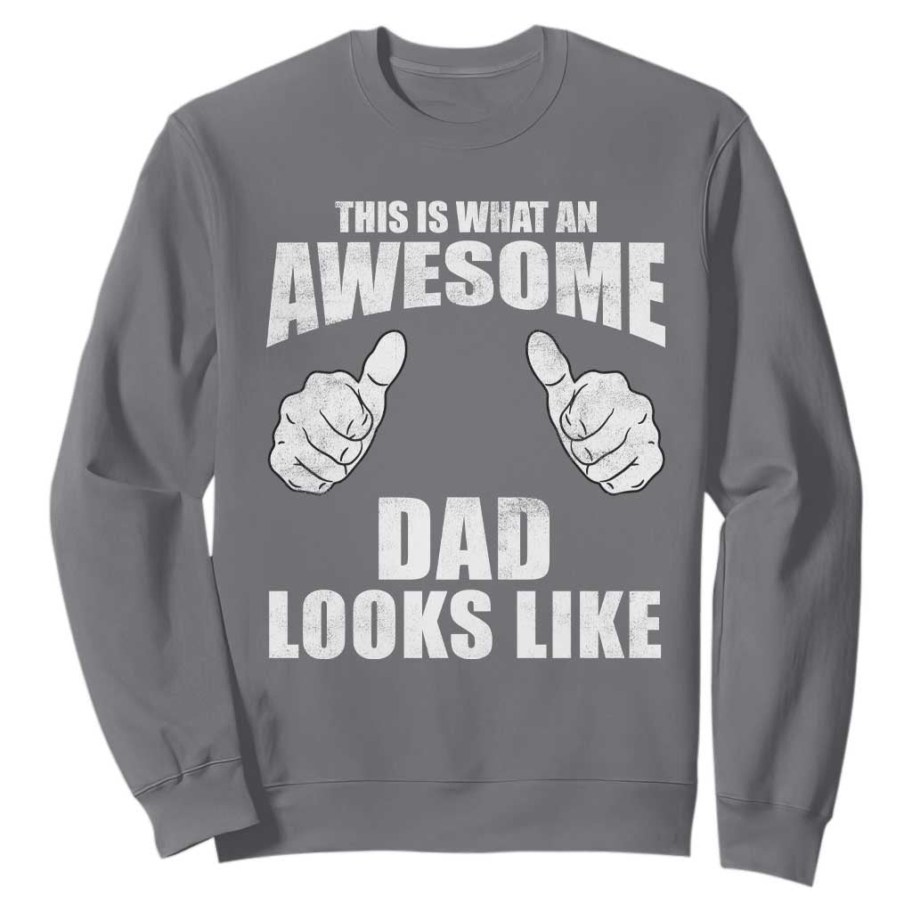 This Is What An Awesome Dad Looks Like Sweatshirt Funny Fathers Day Gifts TS11 Charcoal Print Your Wear