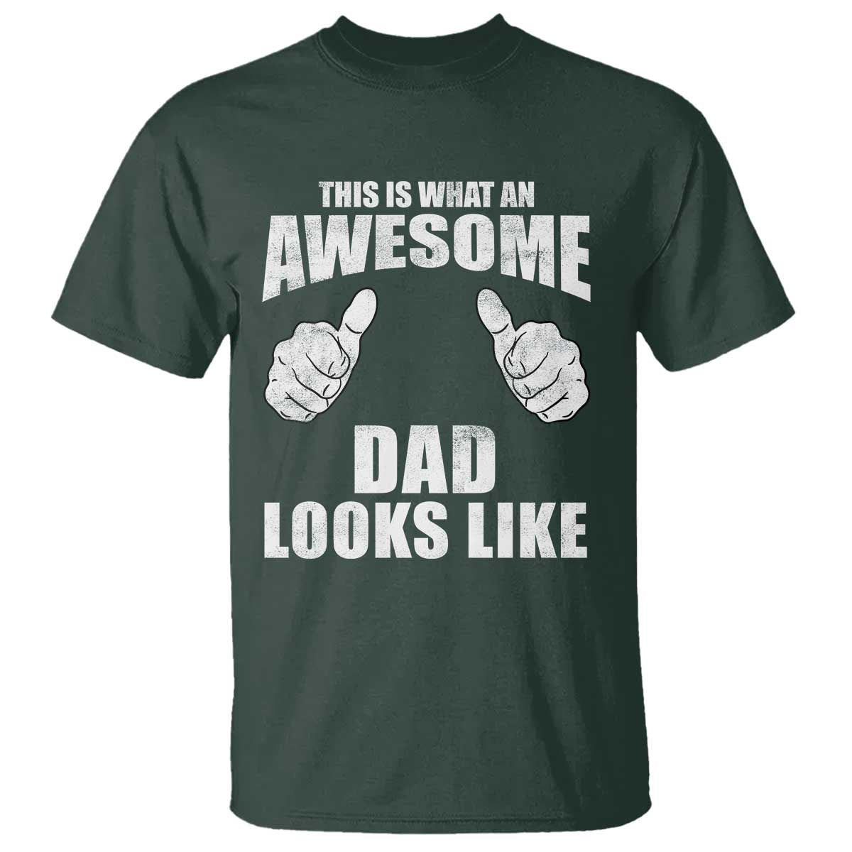 This Is What An Awesome Dad Looks Like T Shirt Funny Fathers Day Gifts TS11 Dark Forest Green Print Your Wear