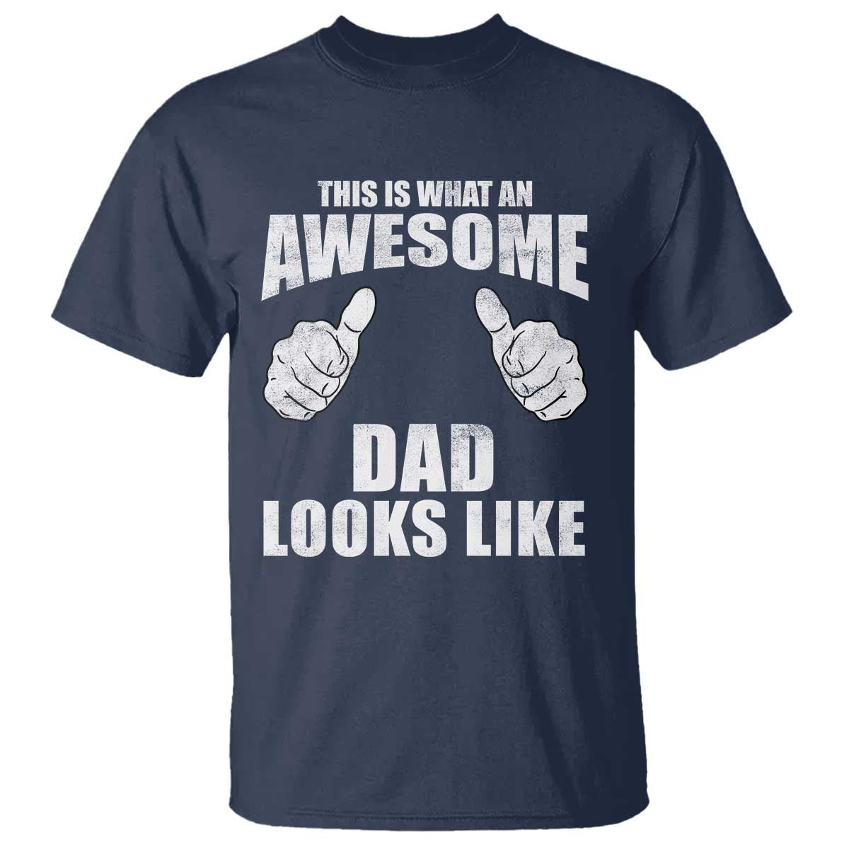 This Is What An Awesome Dad Looks Like T Shirt Funny Fathers Day Gifts TS11 Navy Print Your Wear