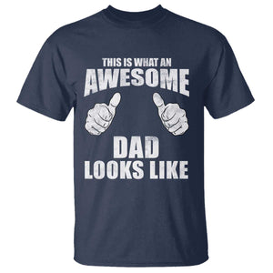 This Is What An Awesome Dad Looks Like T Shirt Funny Fathers Day Gifts TS11 Navy Print Your Wear