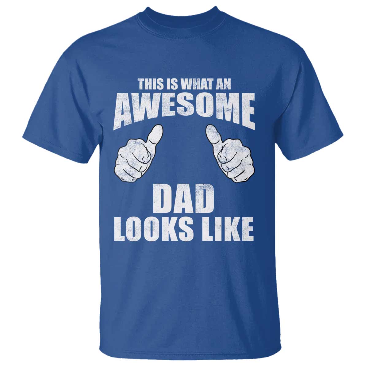 This Is What An Awesome Dad Looks Like T Shirt Funny Fathers Day Gifts TS11 Royal Blue Print Your Wear