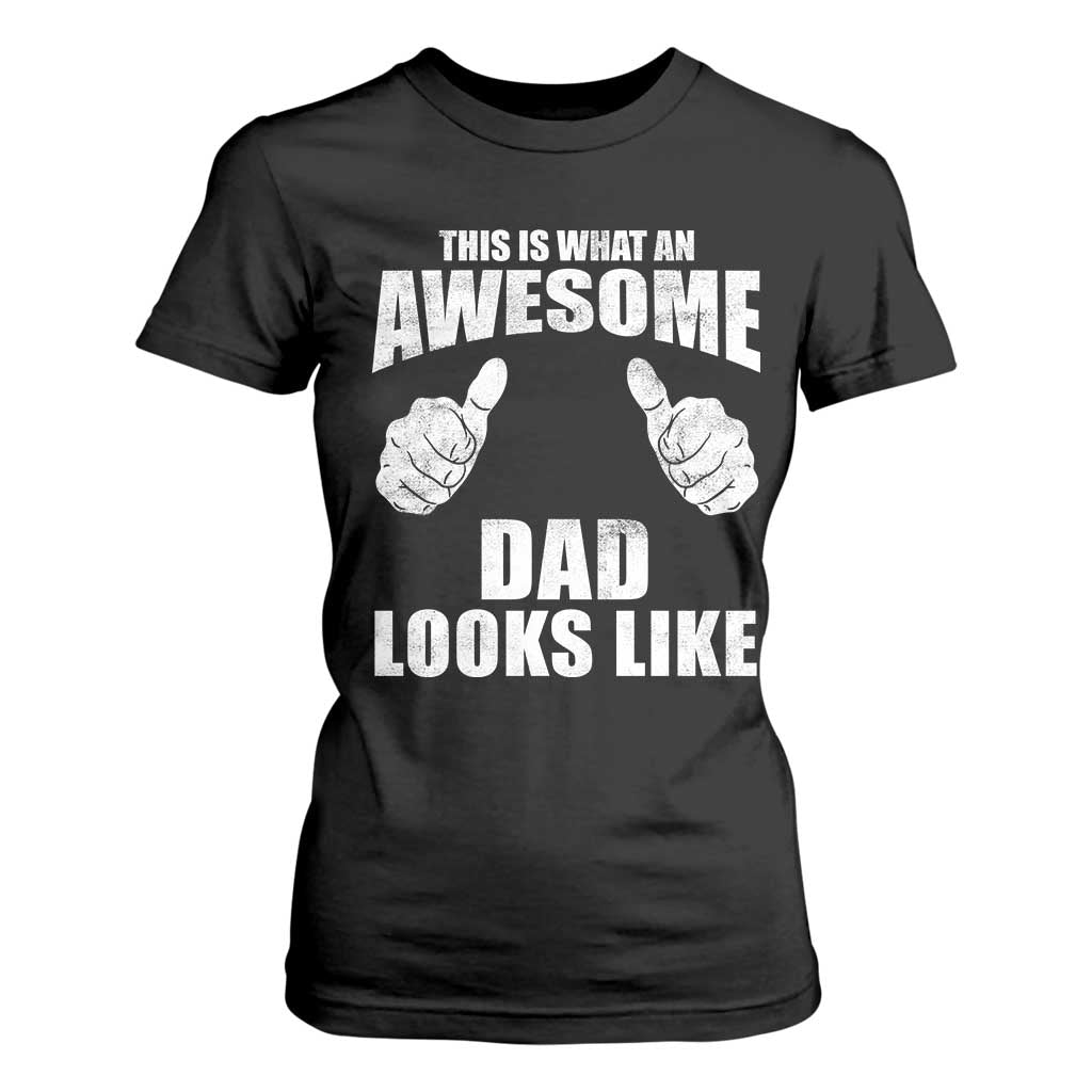 This Is What An Awesome Dad Looks Like T Shirt For Women Funny Fathers Day Gifts TS11 Black Print Your Wear