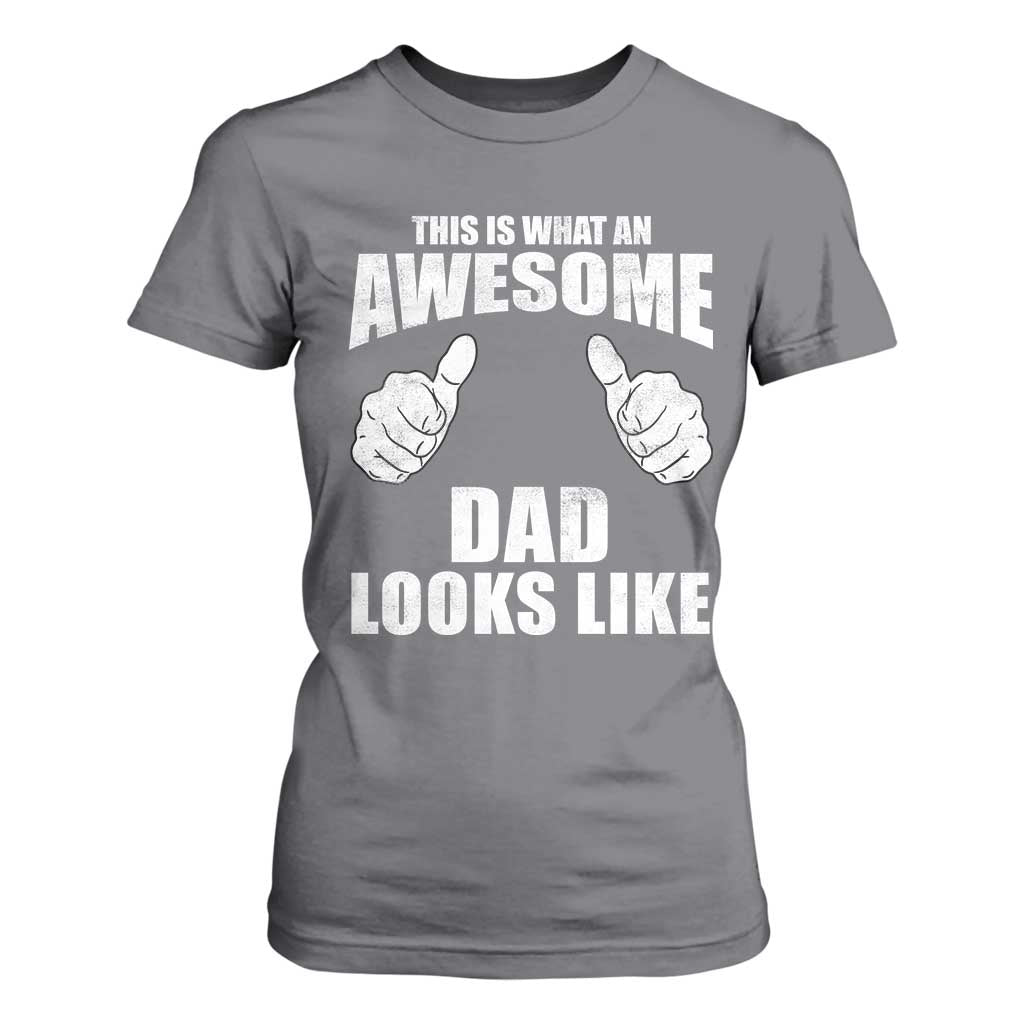 This Is What An Awesome Dad Looks Like T Shirt For Women Funny Fathers Day Gifts TS11 Charcoal Print Your Wear