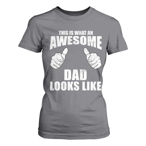 This Is What An Awesome Dad Looks Like T Shirt For Women Funny Fathers Day Gifts TS11 Charcoal Print Your Wear
