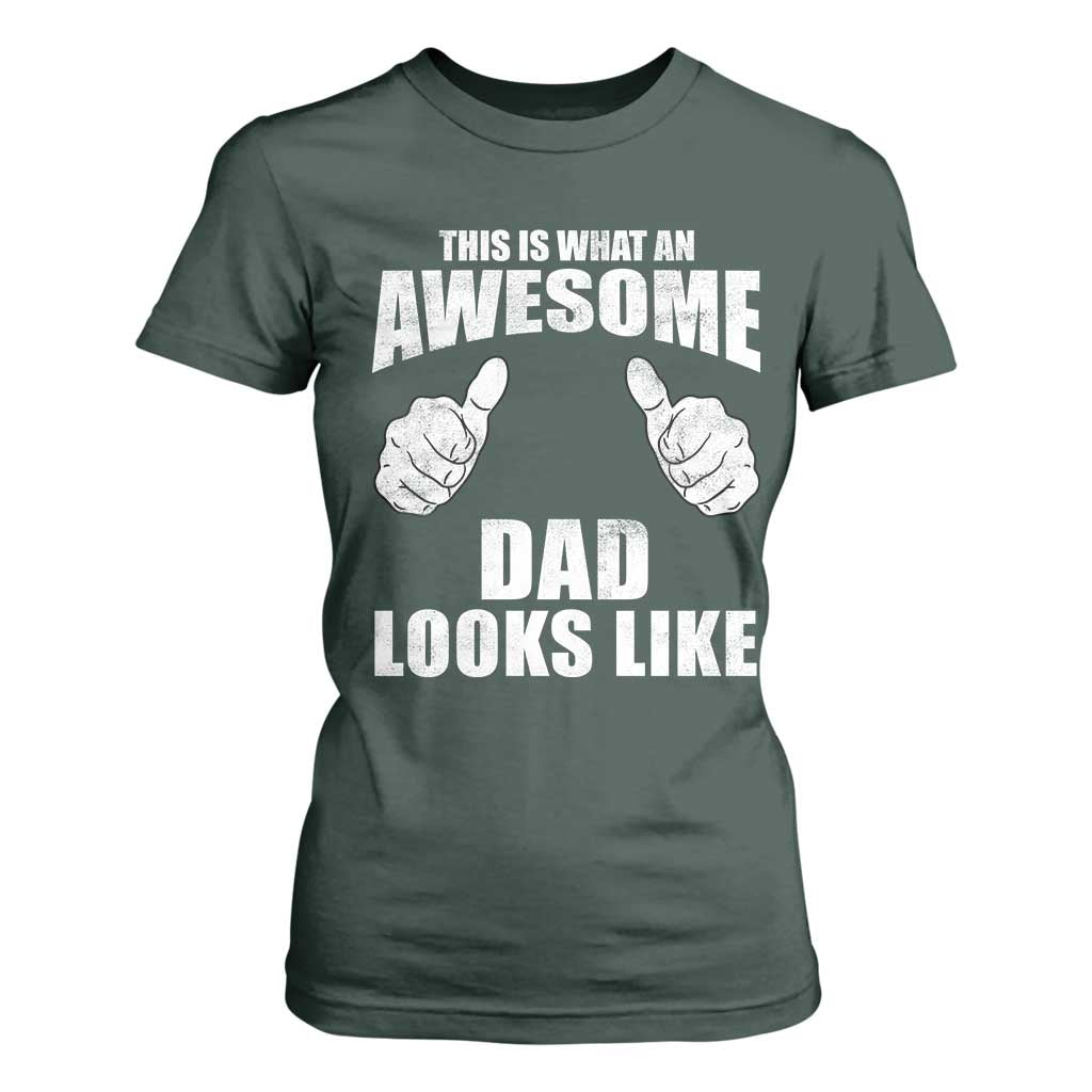 This Is What An Awesome Dad Looks Like T Shirt For Women Funny Fathers Day Gifts TS11 Dark Forest Green Print Your Wear