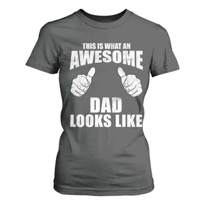 This Is What An Awesome Dad Looks Like T Shirt For Women Funny Fathers Day Gifts TS11 Dark Heather Print Your Wear