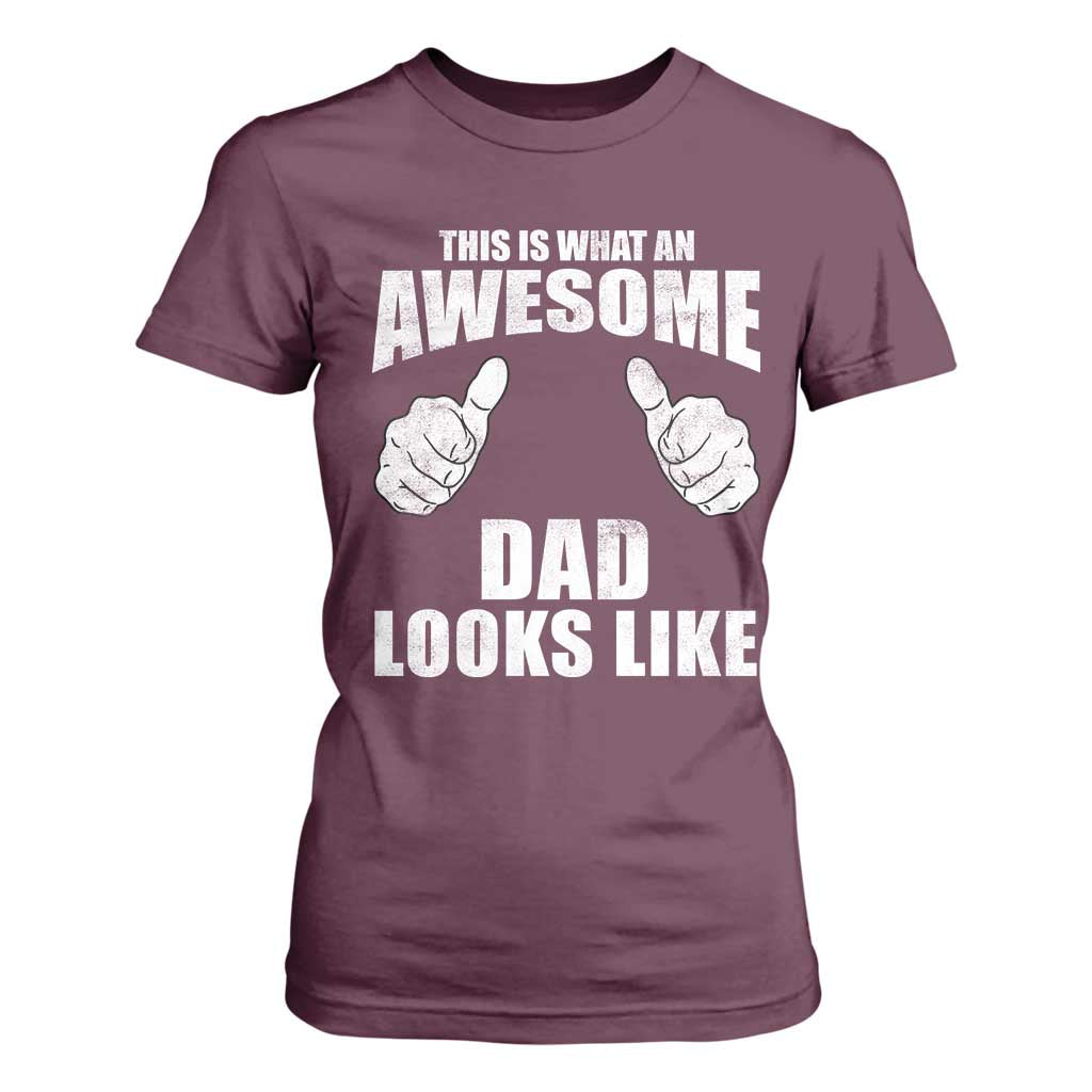 This Is What An Awesome Dad Looks Like T Shirt For Women Funny Fathers Day Gifts TS11 Maroon Print Your Wear