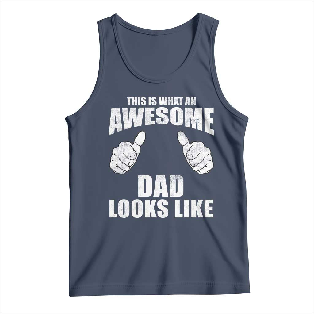 This Is What An Awesome Dad Looks Like Tank Top Funny Fathers Day Gifts TS11 Navy Print Your Wear