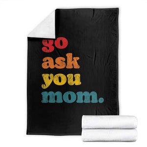 Go Ask Your Mom Throw Blanket Funny Dad Quote Fathers Day Family Humor