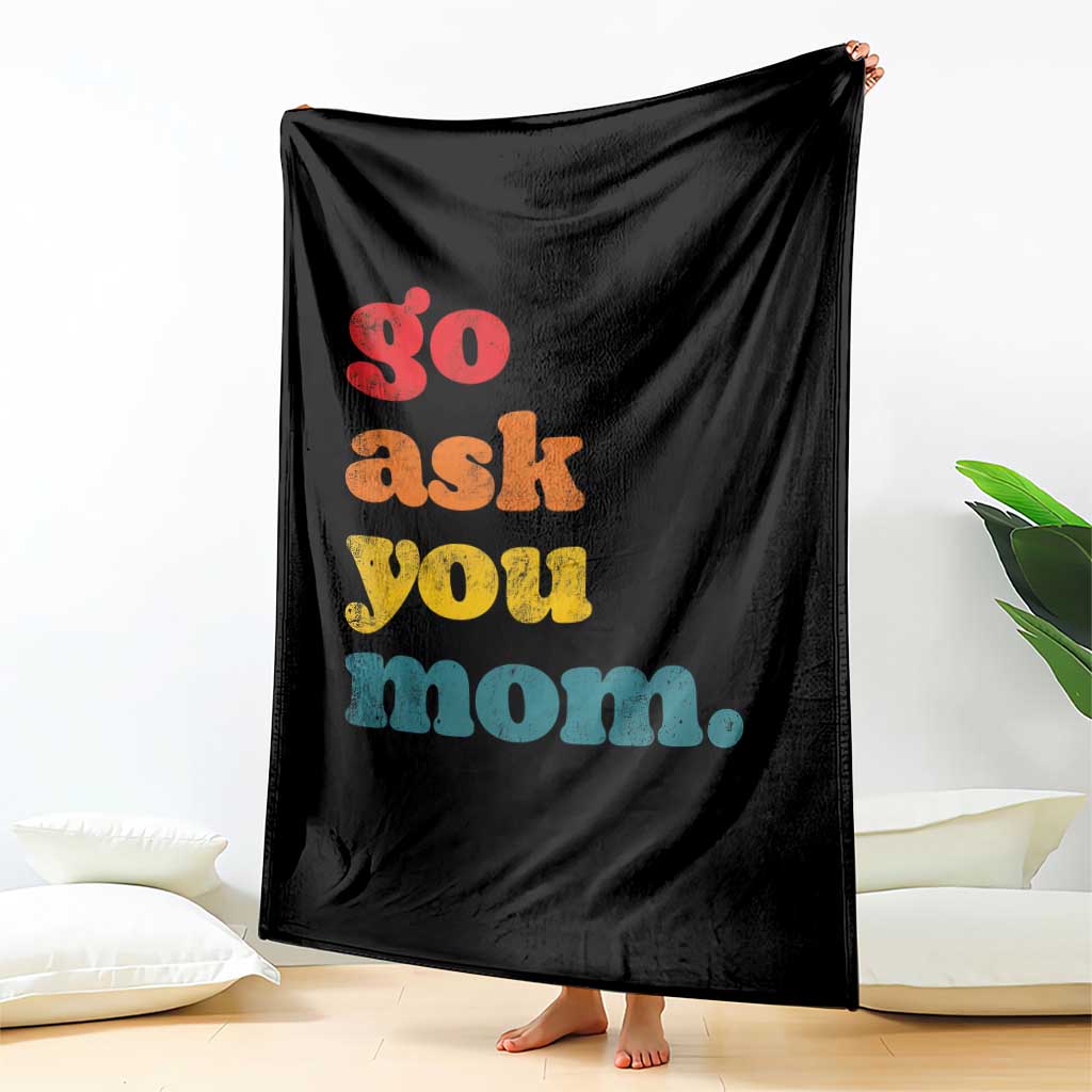 Go Ask Your Mom Throw Blanket Funny Dad Quote Fathers Day Family Humor