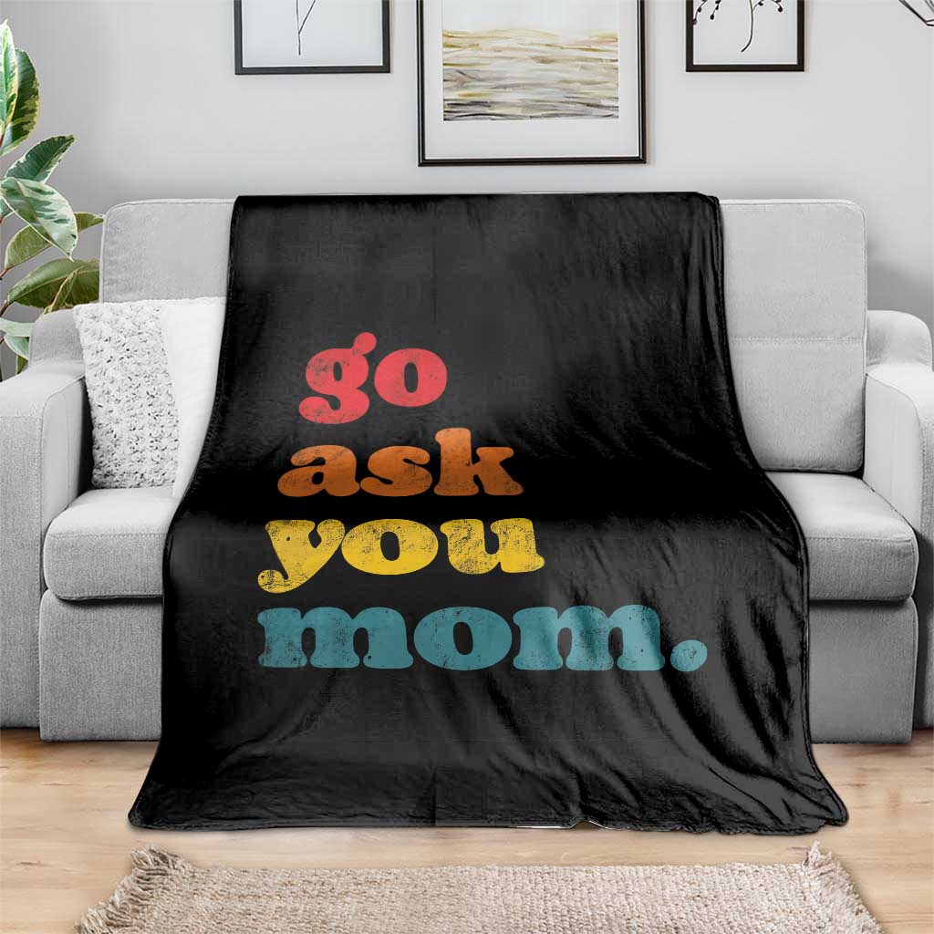Go Ask Your Mom Throw Blanket Funny Dad Quote Fathers Day Family Humor