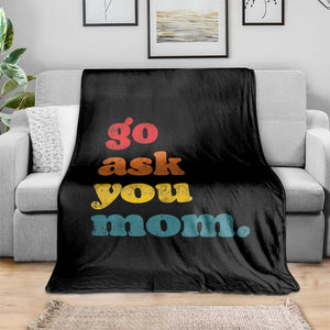 Go Ask Your Mom Throw Blanket Funny Dad Quote Fathers Day Family Humor
