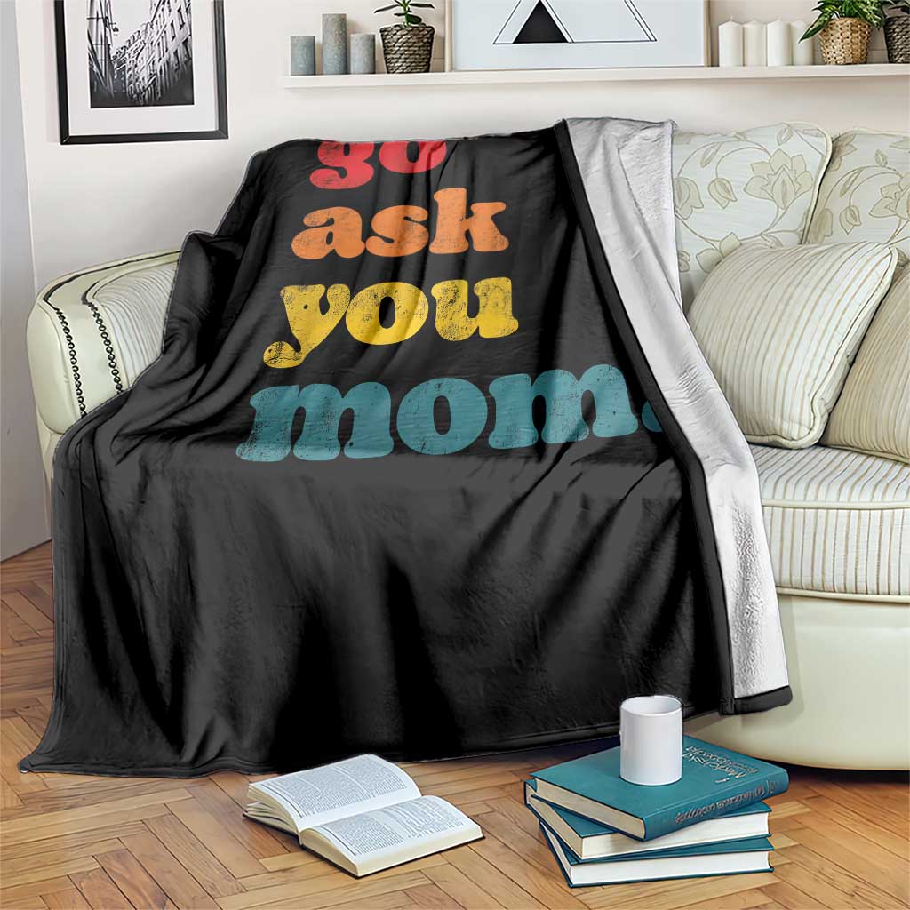 Go Ask Your Mom Throw Blanket Funny Dad Quote Fathers Day Family Humor