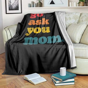 Go Ask Your Mom Throw Blanket Funny Dad Quote Fathers Day Family Humor