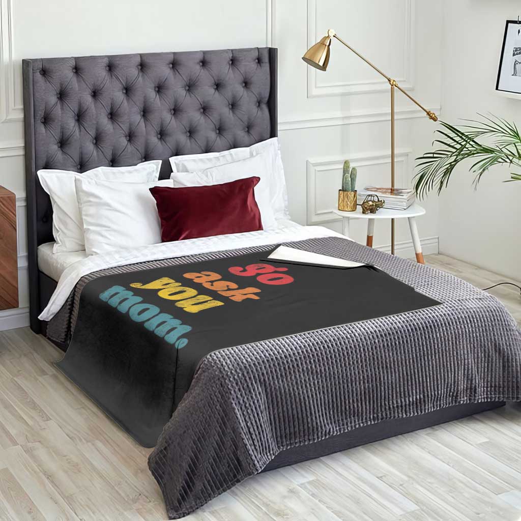 Go Ask Your Mom Throw Blanket Funny Dad Quote Fathers Day Family Humor
