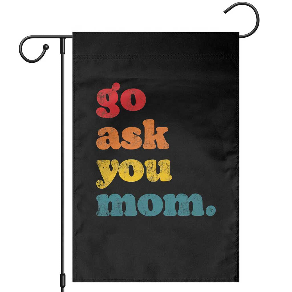 Go Ask Your Mom Garden Flag Funny Dad Quote Fathers Day Family Humor