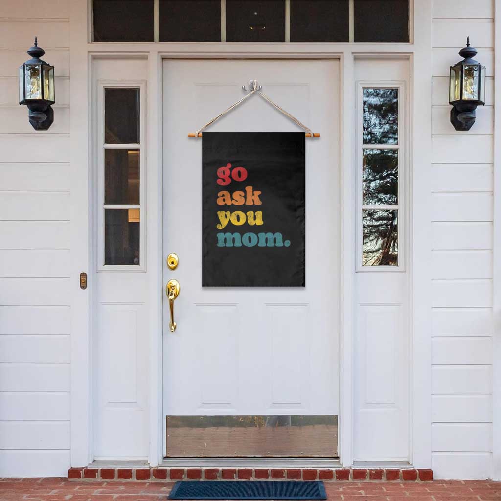 Go Ask Your Mom Garden Flag Funny Dad Quote Fathers Day Family Humor