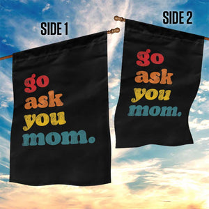Go Ask Your Mom Garden Flag Funny Dad Quote Fathers Day Family Humor