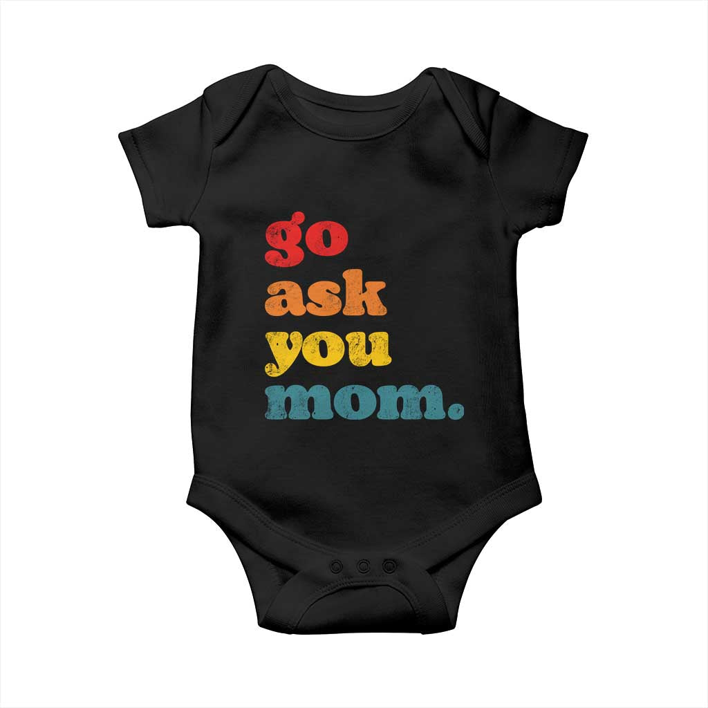 Go Ask Your Mom Baby Onesie Funny Dad Quote Fathers Day Family Humor