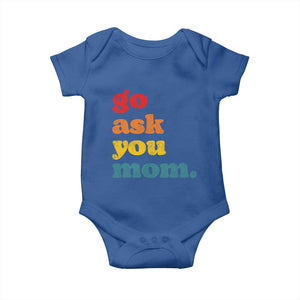 Go Ask Your Mom Baby Onesie Funny Dad Quote Fathers Day Family Humor
