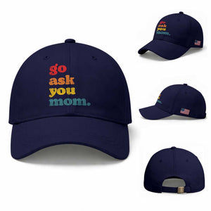 Go Ask Your Mom Baseball Cap Funny Dad Quote Fathers Day Family Humor TS11 Baseball Cap Universal Fit Dark Blue Print Your Wear