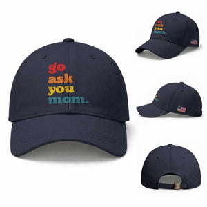 Go Ask Your Mom Baseball Cap Funny Dad Quote Fathers Day Family Humor TS11 Baseball Cap Universal Fit Navy Print Your Wear