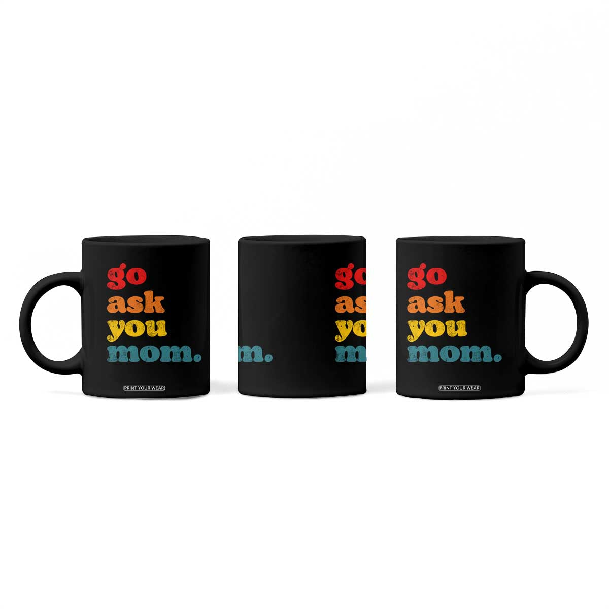 Go Ask Your Mom Coffee Mug Funny Dad Quote Fathers Day Family Humor TS11 Print Your Wear