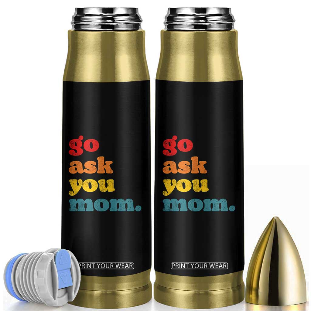 Go Ask Your Mom Bullet Tumbler Funny Dad Quote Fathers Day Family Humor TS11 Black Print Your Wear
