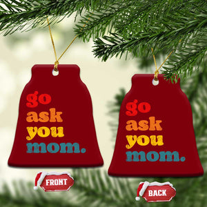 Go Ask Your Mom Ceramic Ornament Funny Dad Quote Fathers Day Family Humor