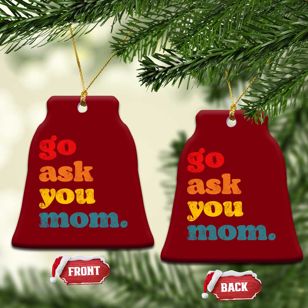 Go Ask Your Mom Ceramic Ornament Funny Dad Quote Fathers Day Family Humor