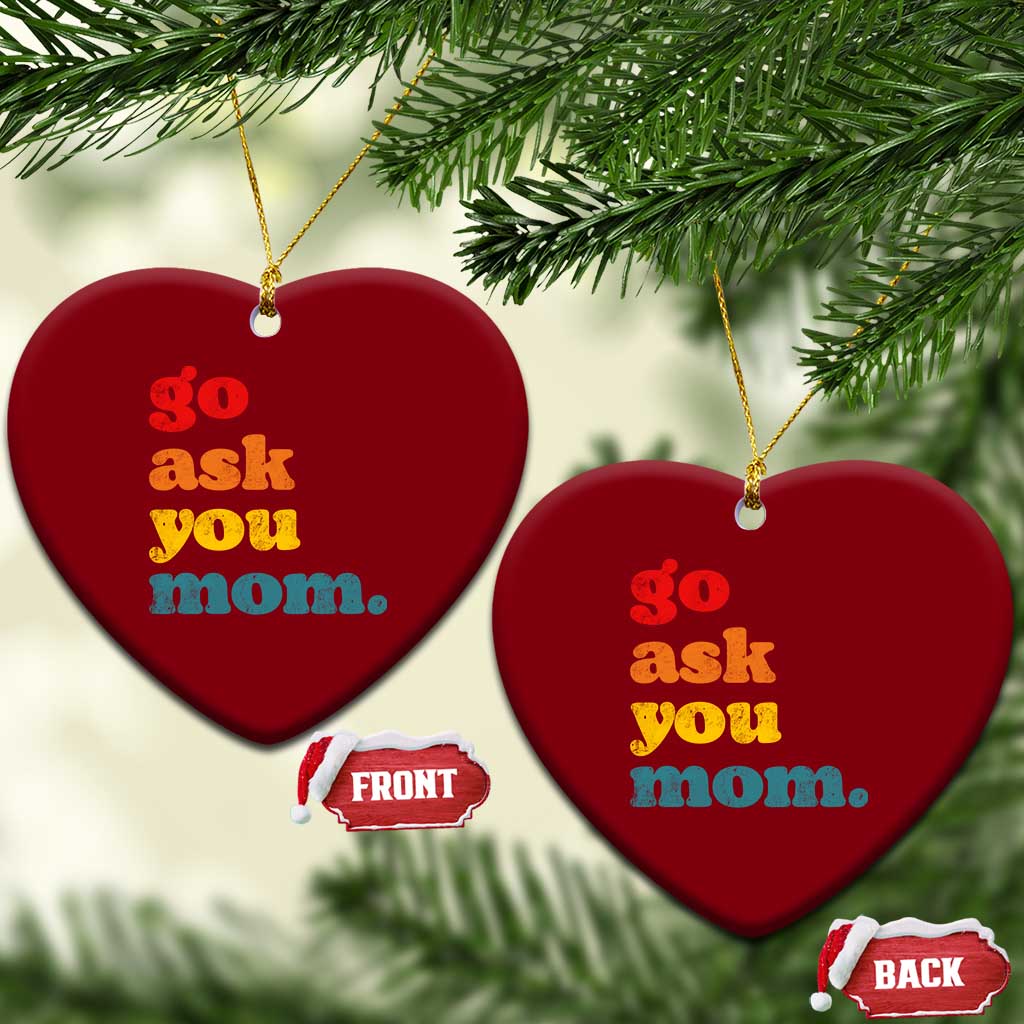 Go Ask Your Mom Ceramic Ornament Funny Dad Quote Fathers Day Family Humor