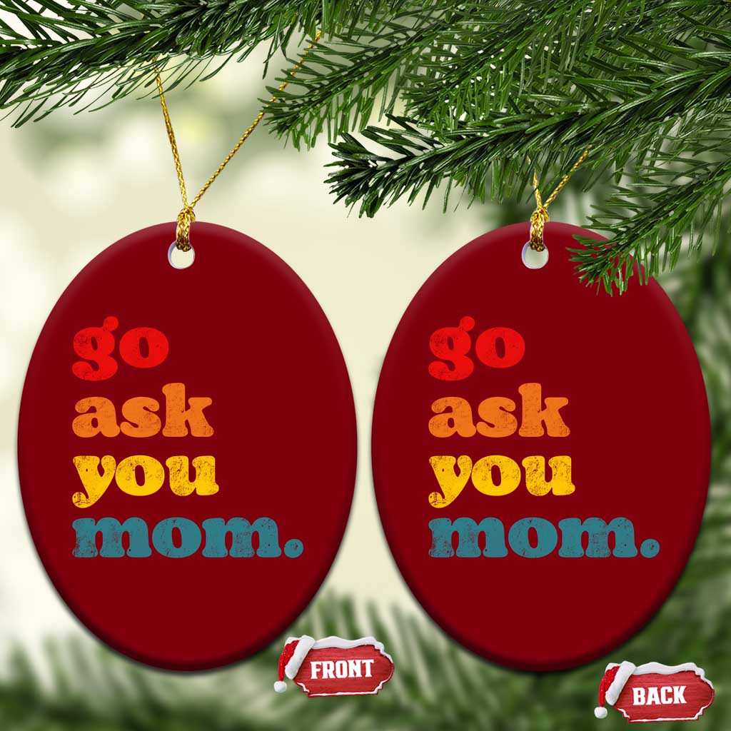 Go Ask Your Mom Ceramic Ornament Funny Dad Quote Fathers Day Family Humor
