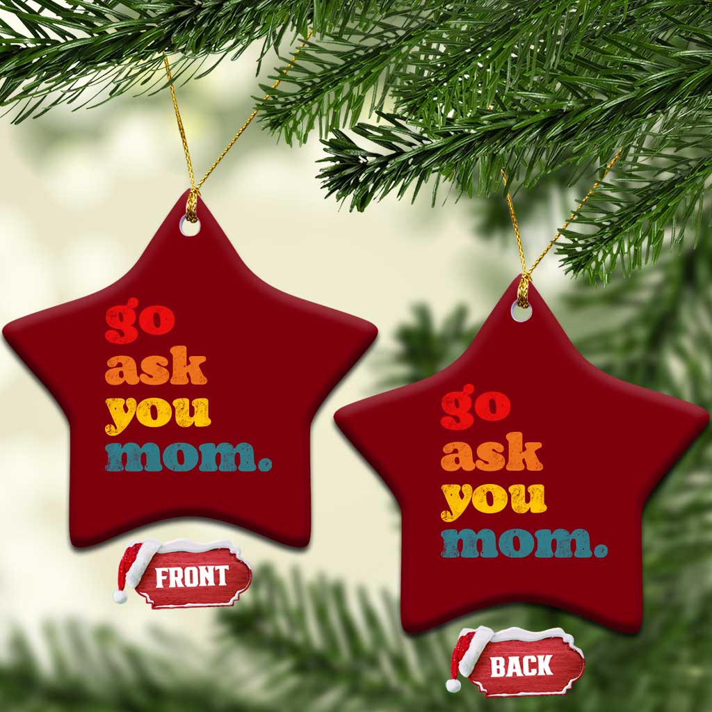 Go Ask Your Mom Ceramic Ornament Funny Dad Quote Fathers Day Family Humor