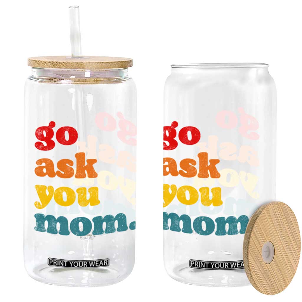 Go Ask Your Mom Glass Can Funny Dad Quote Fathers Day Family Humor
