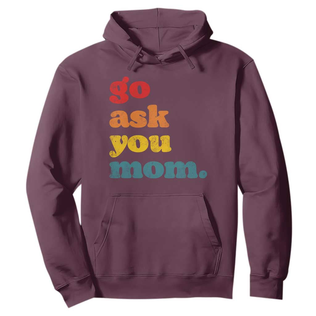 Go Ask Your Mom Hoodie Funny Dad Quote Fathers Day Family Humor TS11 Maroon Print Your Wear
