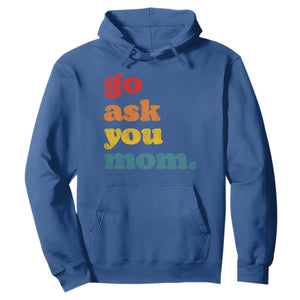 Go Ask Your Mom Hoodie Funny Dad Quote Fathers Day Family Humor TS11 Royal Blue Print Your Wear