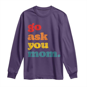 Go Ask Your Mom Long Sleeve Shirt Funny Dad Quote Fathers Day Family Humor TS11 Purple Print Your Wear