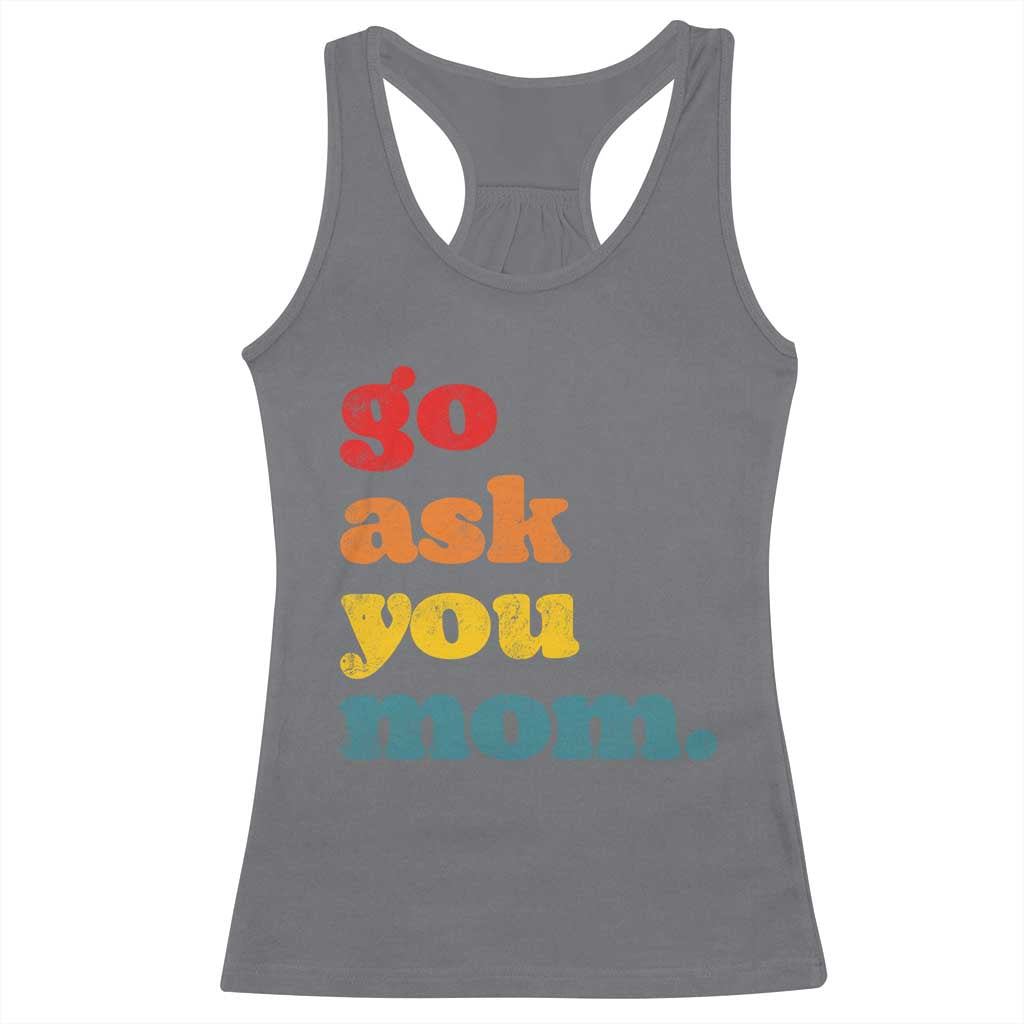 Go Ask Your Mom Racerback Tank Top Funny Dad Quote Fathers Day Family Humor TS11 Charcoal Print Your Wear