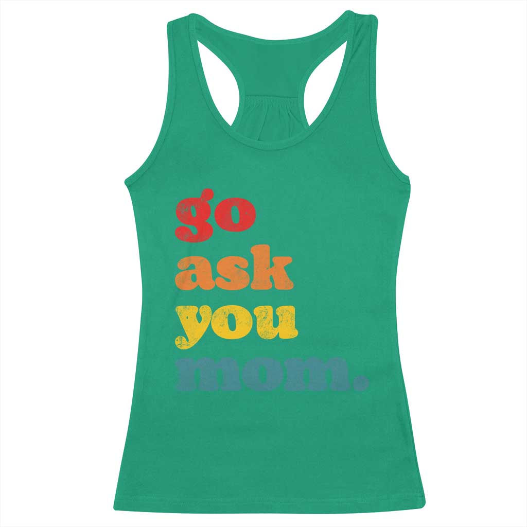 Go Ask Your Mom Racerback Tank Top Funny Dad Quote Fathers Day Family Humor TS11 Irish Green Print Your Wear