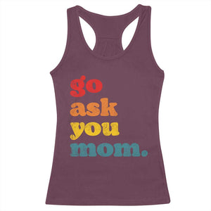 Go Ask Your Mom Racerback Tank Top Funny Dad Quote Fathers Day Family Humor TS11 Maroon Print Your Wear